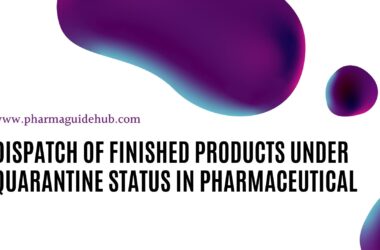 DISPATCH OF FINISHED PRODUCTS UNDER QUARANTINE STATUS IN PHARMACEUTICAL