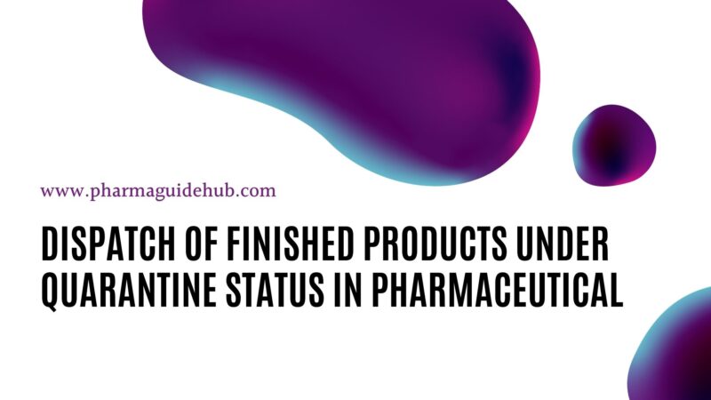 DISPATCH OF FINISHED PRODUCTS UNDER QUARANTINE STATUS IN PHARMACEUTICAL