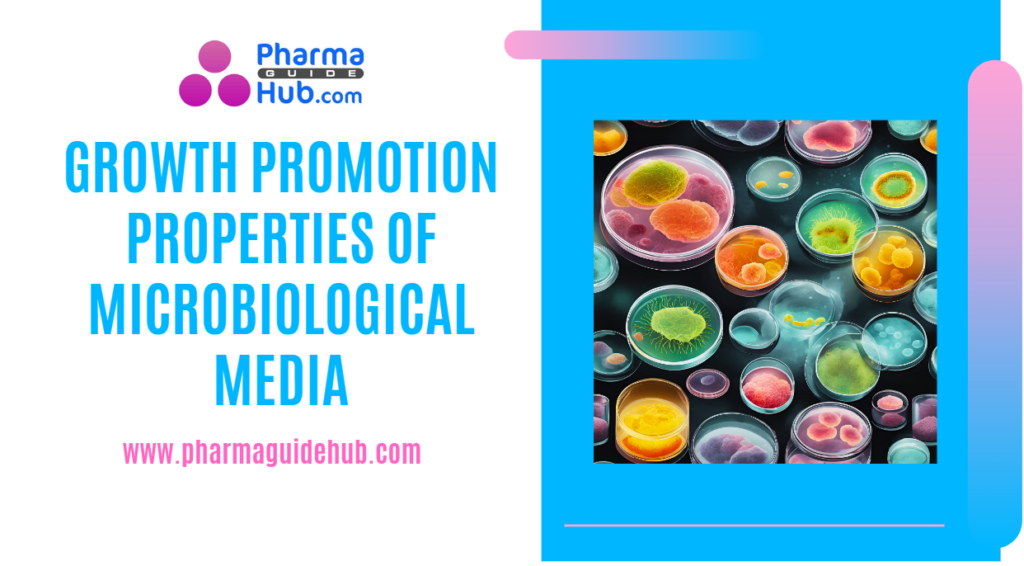 GROWTH PROMOTION PROPERTIES OF MICROBIOLOGICAL MEDIA