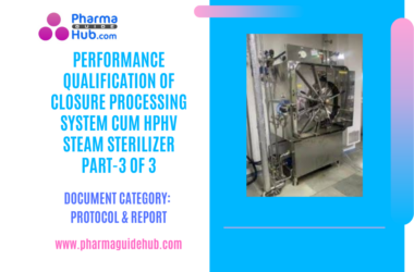 PERFORMANCE QUALIFICATION OF CLOSURE PROCESSING SYSTEM CUM HPHV STEAM STERILIZER PART-3 OF 3