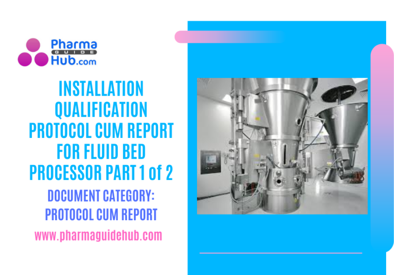 INSTALLATION QUALIFICATION PROTOCOL CUM REPORT FOR FLUID BED PROCESSOR PART 1 of 2