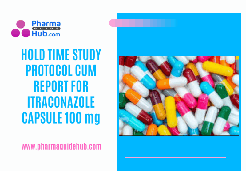 HOLD TIME STUDY PROTOCOL CUM REPORT FOR ITRACONAZOLE CAPSULE 100 mg