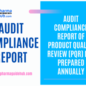 AUDIT COMPLIANCE REPORT OF PRODUCT QUALITY REVIEW (PQR) NOT PREPARED ANNUALLY