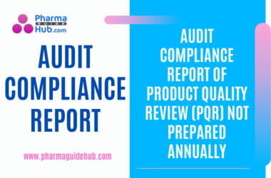 AUDIT COMPLIANCE REPORT OF PRODUCT QUALITY REVIEW (PQR) NOT PREPARED ANNUALLY