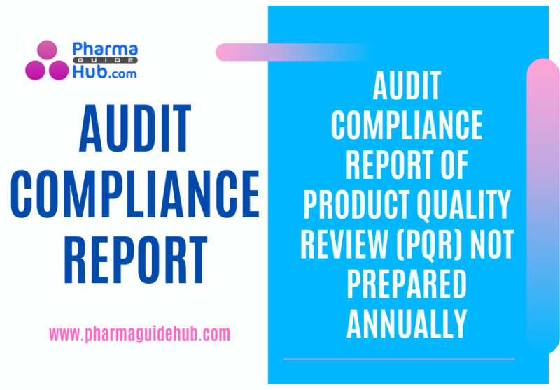 AUDIT COMPLIANCE REPORT OF PRODUCT QUALITY REVIEW (PQR) NOT PREPARED ANNUALLY