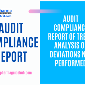 AUDIT COMPLIANCE REPORT OF TREND ANALYSIS OF DEVIATIONS NOT PERFORMED
