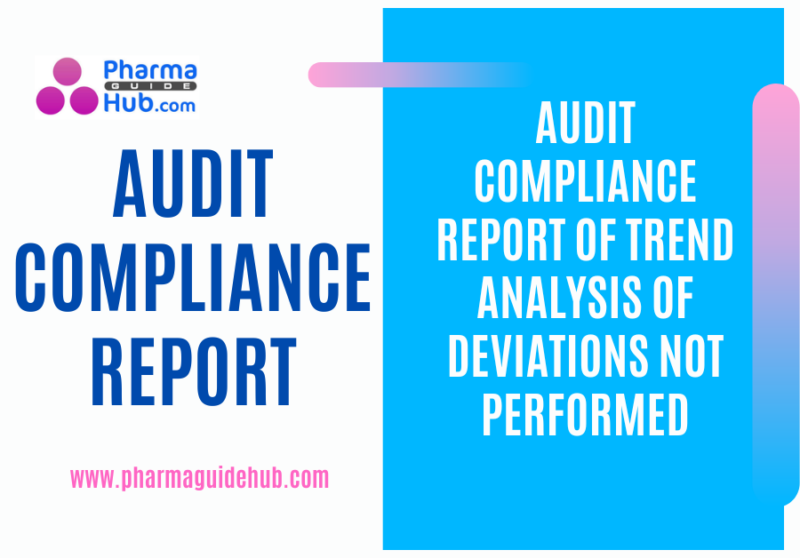 AUDIT COMPLIANCE REPORT OF TREND ANALYSIS OF DEVIATIONS NOT PERFORMED