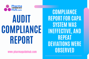 COMPLIANCE REPORT FOR CAPA SYSTEM WAS INEFFECTIVE, AND REPEAT DEVIATIONS WERE OBSERVED