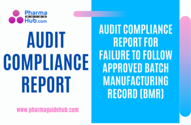 AUDIT COMPLIANCE REPORT FOR FAILURE TO FOLLOW APPROVED BATCH MANUFACTURING RECORD (BMR)