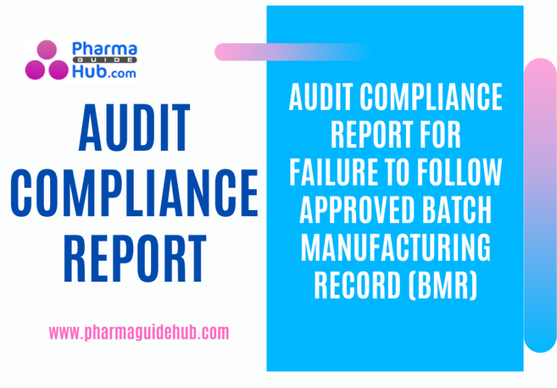 AUDIT COMPLIANCE REPORT FOR FAILURE TO FOLLOW APPROVED BATCH MANUFACTURING RECORD (BMR)