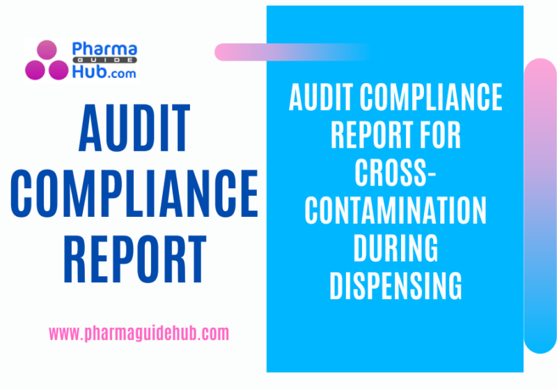 AUDIT COMPLIANCE REPORT FOR CROSS-CONTAMINATION DURING DISPENSING