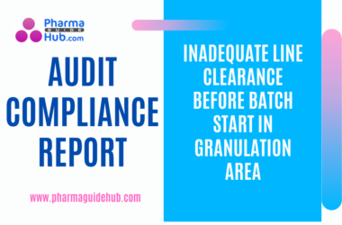 AUDIT COMPLIANCE REPORT INADEQUATE LINE CLEARANCE BEFORE BATCH START IN GRANULATION AREA