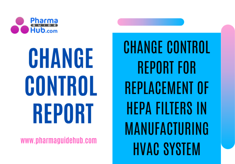 CHANGE CONTROL REPORT FOR REPLACEMENT OF HEPA FILTERS IN MANUFACTURING HVAC SYSTEM