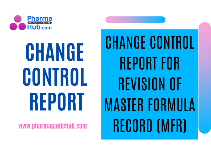 CHANGE CONTROL REPORT FOR REVISION OF MASTER FORMULA RECORD (MFR)