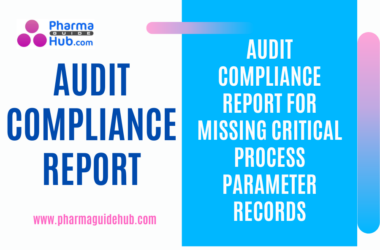 AUDIT COMPLIANCE REPORT FOR MISSING CRITICAL PROCESS PARAMETER RECORDS