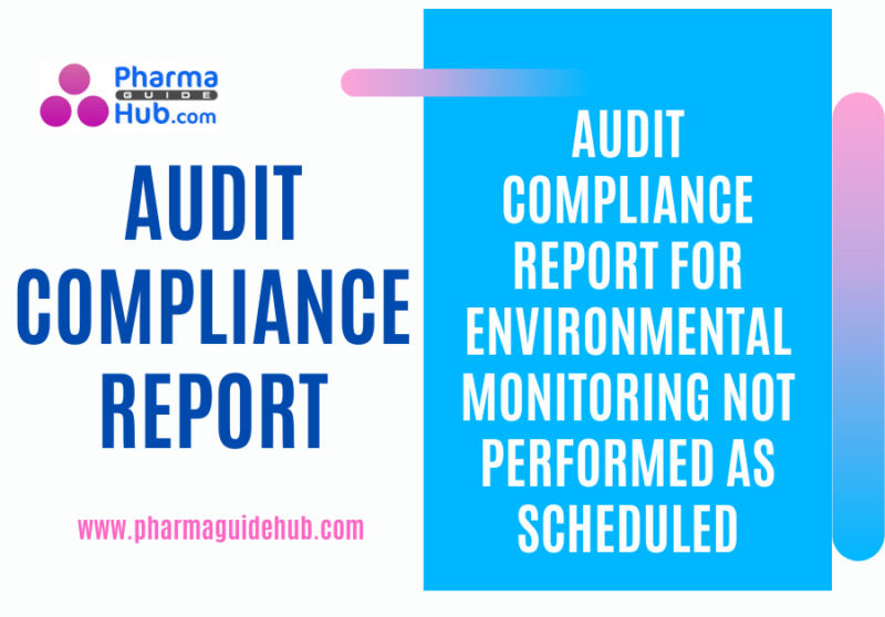 AUDIT COMPLIANCE REPORT FOR ENVIRONMENTAL MONITORING NOT PERFORMED AS SCHEDULED