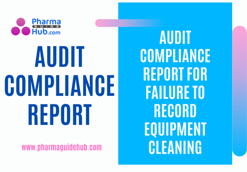 AUDIT COMPLIANCE REPORT FOR FAILURE TO RECORD EQUIPMENT CLEANING