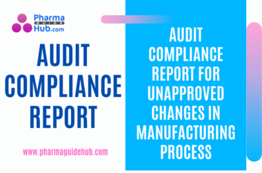 AUDIT COMPLIANCE REPORT FOR UNAPPROVED CHANGES IN MANUFACTURING PROCESS