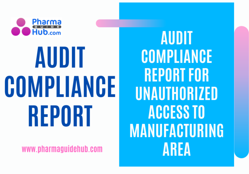 AUDIT COMPLIANCE REPORT FOR UNAUTHORIZED ACCESS TO MANUFACTURING AREA