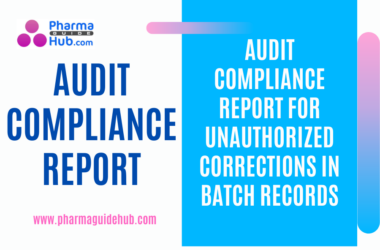 AUDIT COMPLIANCE REPORT FOR UNAUTHORIZED CORRECTIONS IN BATCH RECORDS