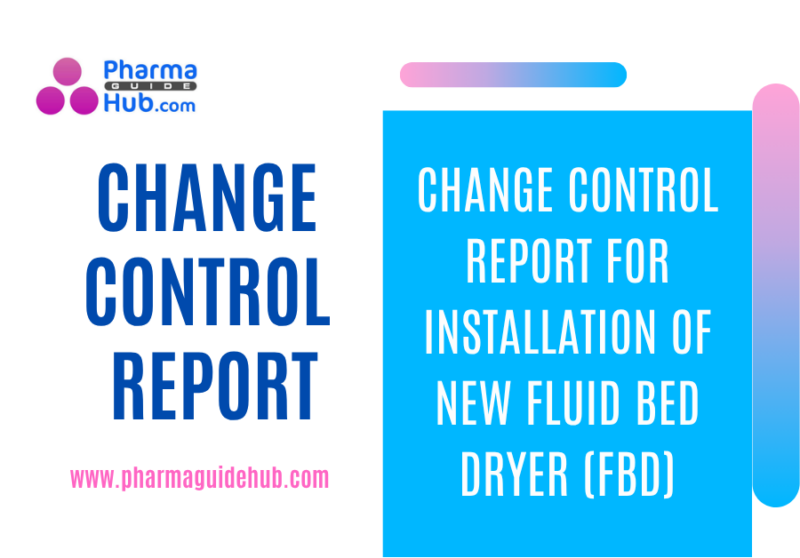 CHANGE CONTROL REPORT FOR INSTALLATION OF NEW FLUID BED DRYER (FBD)