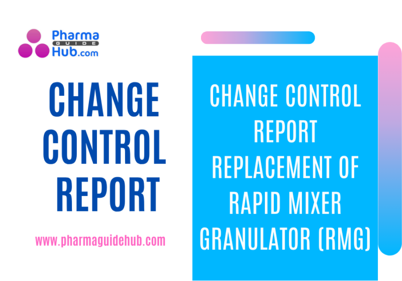 CHANGE CONTROL REPORT REPLACEMENT OF RAPID MIXER GRANULATOR (RMG)