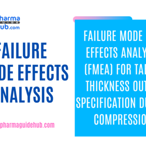FAILURE MODE AND EFFECTS ANALYSIS (FMEA) FOR TABLET THICKNESS OUT OF SPECIFICATION DURING COMPRESSION