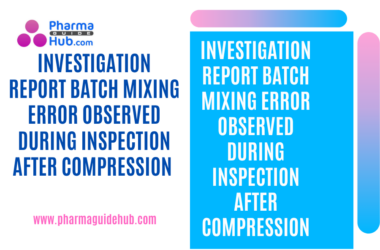 INVESTIGATION REPORT BATCH MIXING ERROR OBSERVED DURING INSPECTION AFTER COMPRESSION