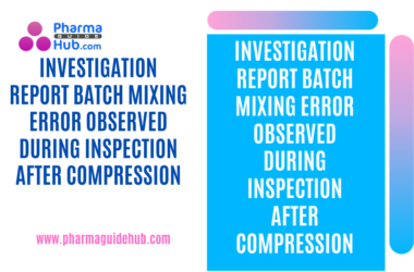 INVESTIGATION REPORT BATCH MIXING ERROR OBSERVED DURING INSPECTION AFTER COMPRESSION