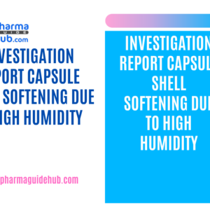 INVESTIGATION REPORT CAPSULE SHELL SOFTENING DUE TO HIGH HUMIDITY