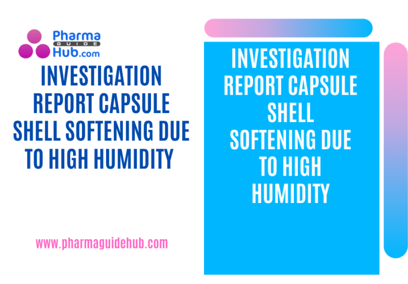 INVESTIGATION REPORT CAPSULE SHELL SOFTENING DUE TO HIGH HUMIDITY