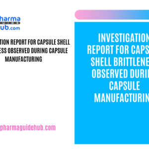 INVESTIGATION REPORT FOR CAPSULE SHELL BRITTLENESS OBSERVED DURING CAPSULE MANUFACTURING