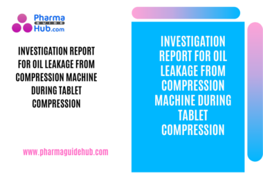 INVESTIGATION REPORT FOR OIL LEAKAGE FROM COMPRESSION MACHINE DURING TABLET COMPRESSION