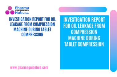 INVESTIGATION REPORT FOR OIL LEAKAGE FROM COMPRESSION MACHINE DURING TABLET COMPRESSION